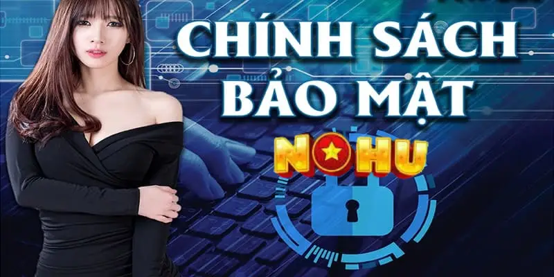 Chính sách bảo mật nohu90 rất tuyệt vời